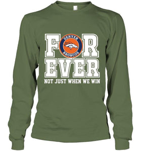 Denver Broncos forever for ever not just when we win shirt