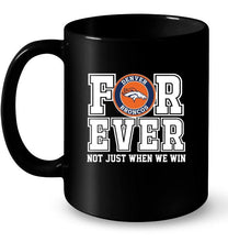 Load image into Gallery viewer, Denver Broncos forever for ever not just when we win shirt
