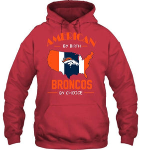 American by birth Broncos  by choice Denver Broncos fan shirt