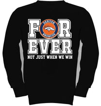 Load image into Gallery viewer, Denver Broncos forever for ever not just when we win shirt
