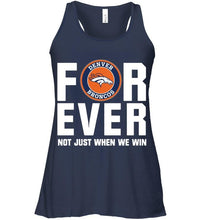 Load image into Gallery viewer, Denver Broncos For ever Not just when we win shirt
