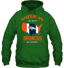 Load image into Gallery viewer, American by birth Broncos  by choice Denver Broncos fan shirt
