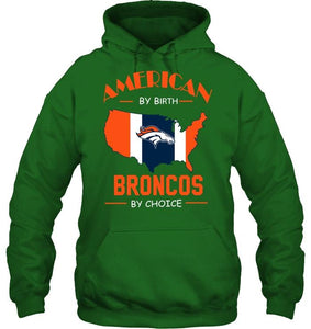 American by birth Broncos  by choice Denver Broncos fan shirt