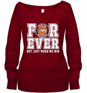 Denver Broncos forever for ever not just when we win shirt