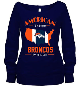 American by birth Broncos  by choice Denver Broncos fan shirt