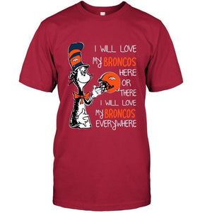 I love my Broncos here or there I love my Broncos every where Denver Broncos fan shirt