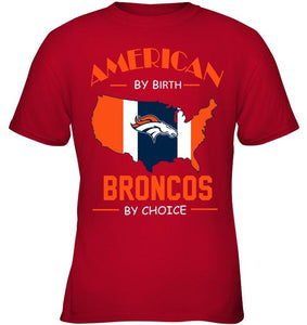 American by birth Broncos  by choice Denver Broncos fan shirt