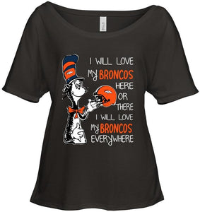 I love my Broncos here or there I love my Broncos every where Denver Broncos fan shirt