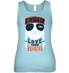 I willie love them Denver Broncos shirt