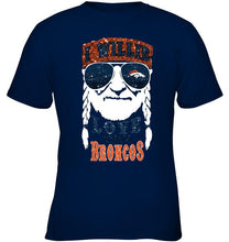 Load image into Gallery viewer, I willie love them Denver Broncos shirt
