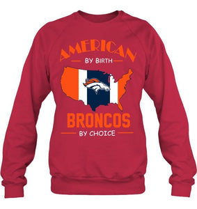 American by birth Broncos  by choice Denver Broncos fan shirt