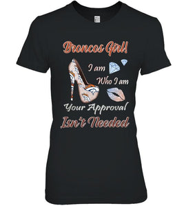 Broncos Girl I am who I am your approval isn't needed Denver Broncos fan high heel glittering shirt