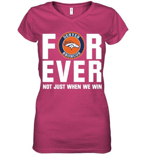 Denver Broncos For ever Not just when we win shirt