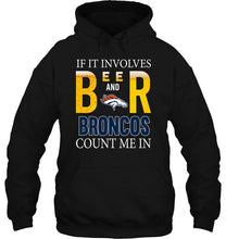 Load image into Gallery viewer, If it involves beer and Denver Broncos count me in shirt
