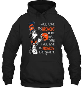 I love my Broncos here or there I love my Broncos every where Denver Broncos fan shirt