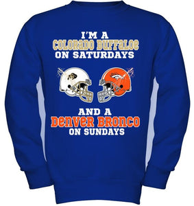 I'm Colorado Buffaloe on saturdays and Denver Bronco on sundays shirt