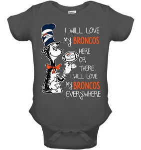 I will love Broncos here or there love Broncos everywhere Denver Broncos fan shirt