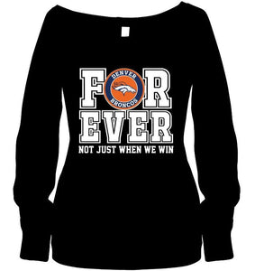 Denver Broncos forever for ever not just when we win shirt