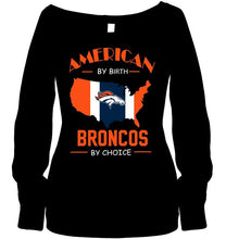 Load image into Gallery viewer, American by birth Broncos  by choice Denver Broncos fan shirt
