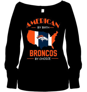 American by birth Broncos  by choice Denver Broncos fan shirt