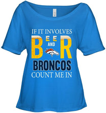 Load image into Gallery viewer, If it involves beer and Denver Broncos count me in shirt
