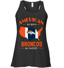 Load image into Gallery viewer, American by birth Broncos  by choice Denver Broncos fan shirt
