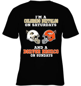 I'm Colorado Buffaloe on saturdays and Denver Bronco on sundays shirt