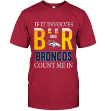 Load image into Gallery viewer, If it involves beer and Denver Broncos count me in shirt
