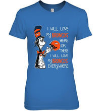 Load image into Gallery viewer, I love my Broncos here or there I love my Broncos every where Denver Broncos fan shirt
