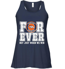 Load image into Gallery viewer, Denver Broncos forever for ever not just when we win shirt
