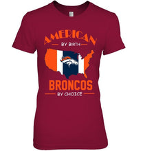 Load image into Gallery viewer, American by birth Broncos  by choice Denver Broncos fan shirt
