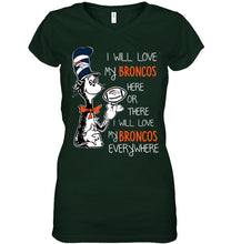 Load image into Gallery viewer, I will love Broncos here or there love Broncos everywhere Denver Broncos fan shirt
