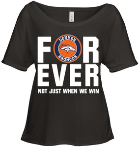 Denver Broncos For ever Not just when we win shirt