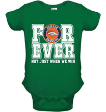 Load image into Gallery viewer, Denver Broncos forever for ever not just when we win shirt
