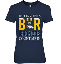 Load image into Gallery viewer, If it involves beer and Denver Broncos count me in shirt
