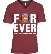 Load image into Gallery viewer, Denver Broncos For ever Not just when we win shirt
