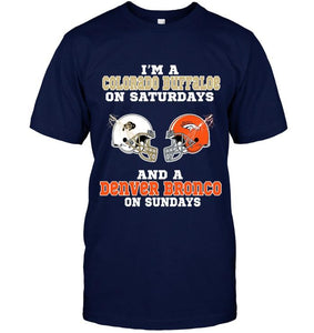 I'm Colorado Buffaloe on saturdays and Denver Bronco on sundays shirt