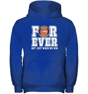 Denver Broncos forever for ever not just when we win shirt