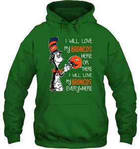 I love my Broncos here or there I love my Broncos every where Denver Broncos fan shirt