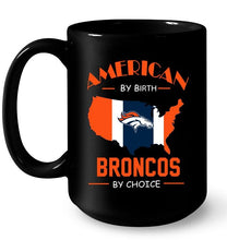 Load image into Gallery viewer, American by birth Broncos  by choice Denver Broncos fan shirt
