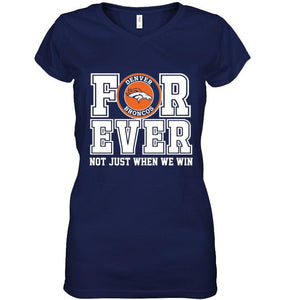 Denver Broncos forever for ever not just when we win shirt