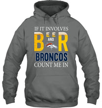 Load image into Gallery viewer, If it involves beer and Denver Broncos count me in shirt
