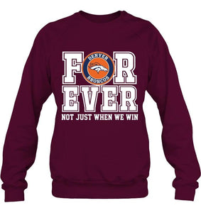 Denver Broncos forever for ever not just when we win shirt