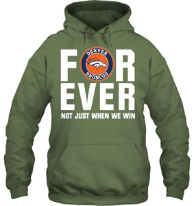 Denver Broncos For ever Not just when we win shirt