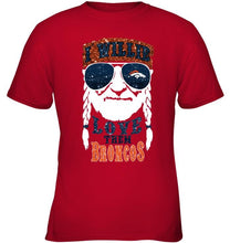 Load image into Gallery viewer, I willie love them Denver Broncos shirt
