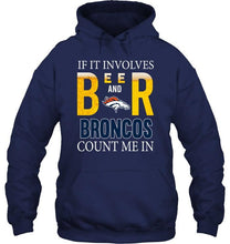 Load image into Gallery viewer, If it involves beer and Denver Broncos count me in shirt
