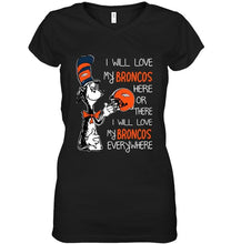 Load image into Gallery viewer, I love my Broncos here or there I love my Broncos every where Denver Broncos fan shirt
