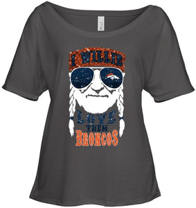 I willie love them Denver Broncos shirt