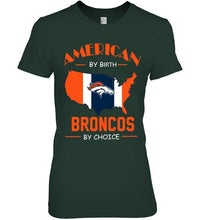 Load image into Gallery viewer, American by birth Broncos  by choice Denver Broncos fan shirt
