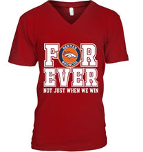 Load image into Gallery viewer, Denver Broncos forever for ever not just when we win shirt
